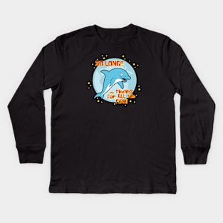 So long and thanks for all the fish! Kids Long Sleeve T-Shirt